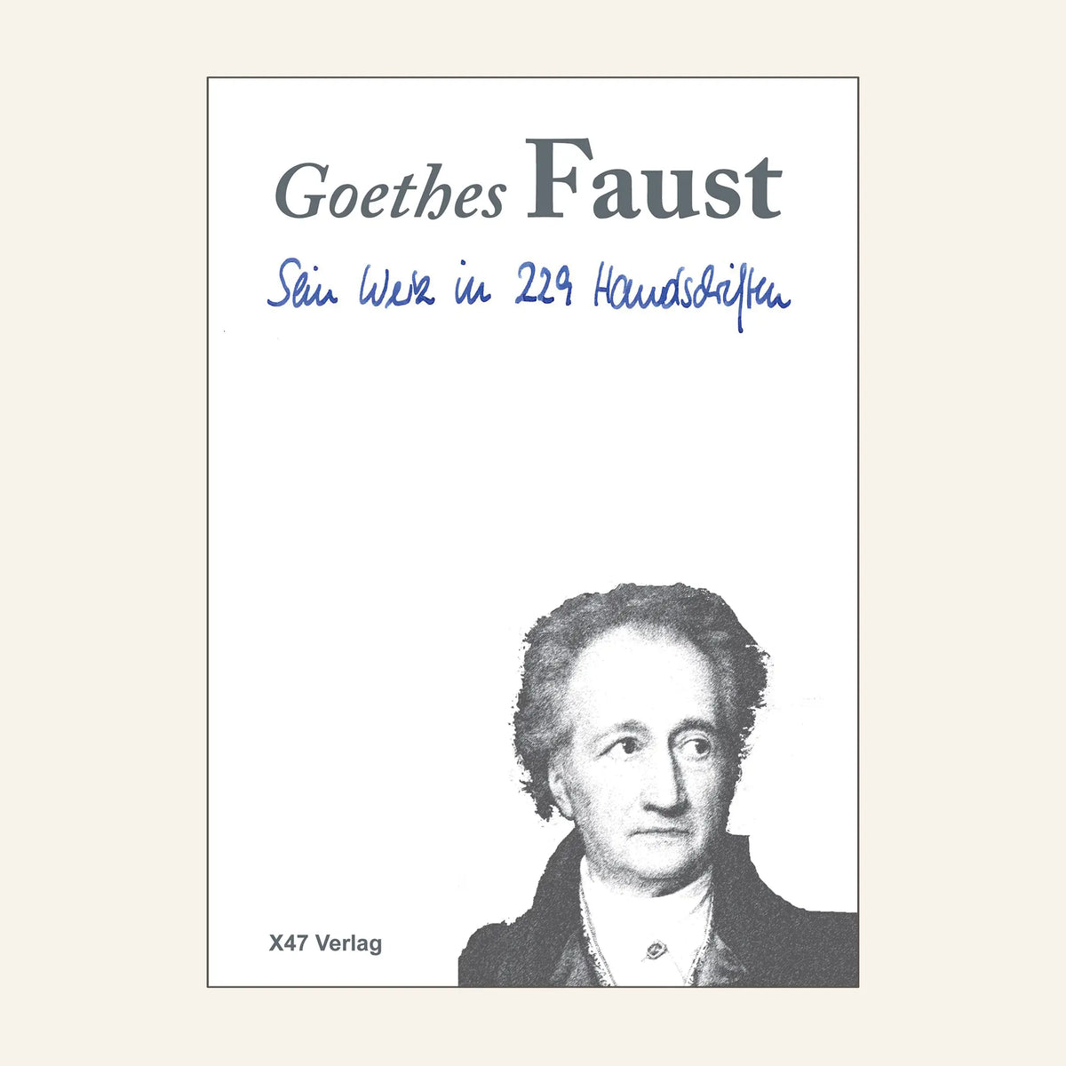 Goethes Faust - Sein Werk in 229 Handschriften