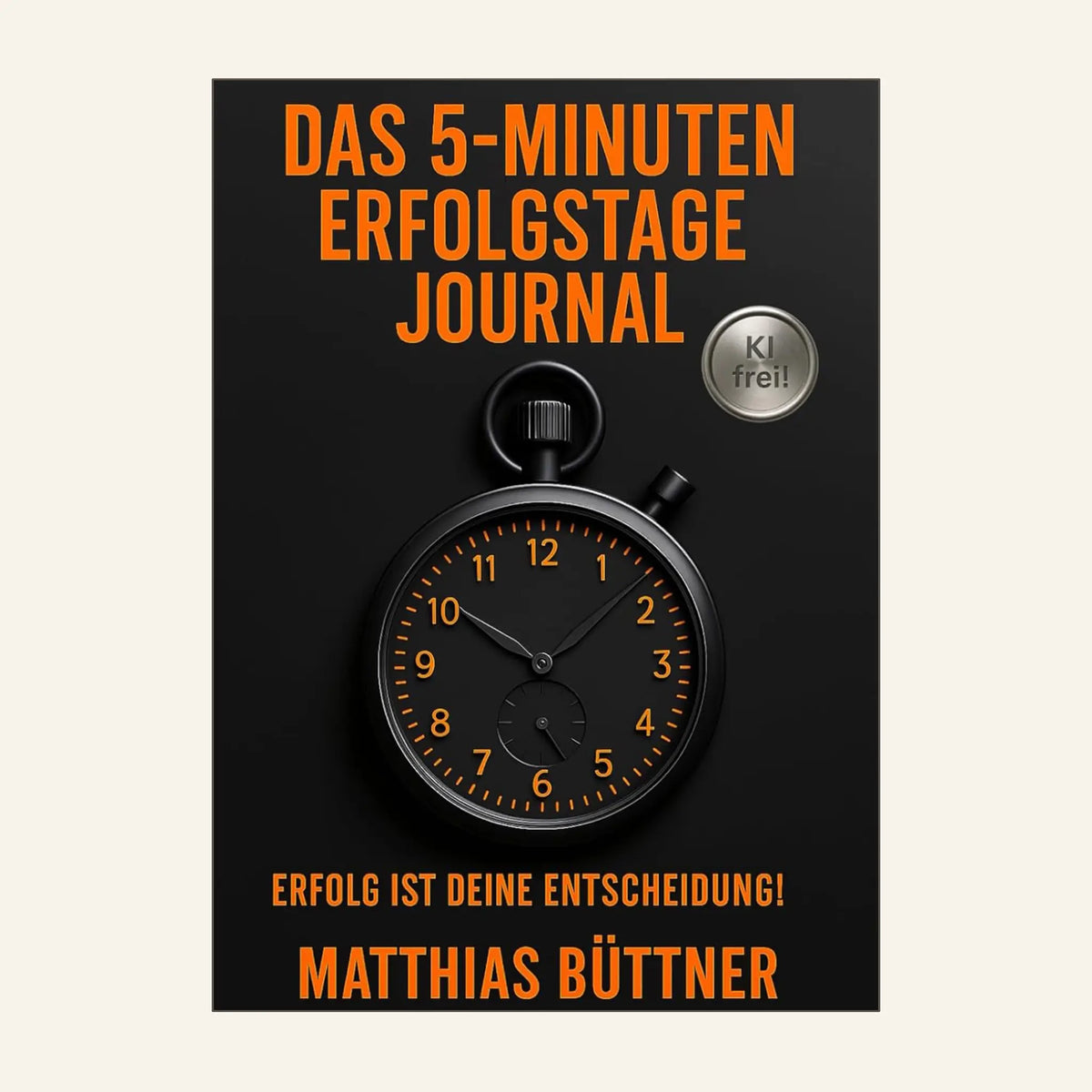 Erfolgstage-Journal: Erfolg ist Deine Entscheidung!
